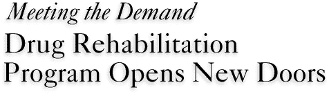 Meeting the Demand Drug Rehabilitation Program Opens New Doors