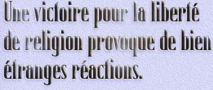 Une Victoire pour la liberté de religion qui provoque de bien étranges réactions