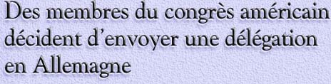Les membres du congrés americain décident d’envoyer une délégation en Allemagne