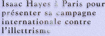 Isaac Hayes à Paris pour presenter sa campagne internationale contre l’illettrisme