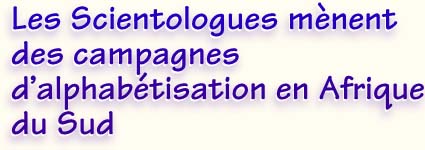 Les Scientologues mènent des campagnes d’alphabétisation en Afrique du Sud