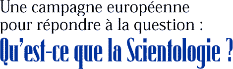 Une campagne européenne pour répondre à la question : Qu’est-ce que la Scientologie ?