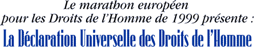 Le marathon européen pour les Droits de l’Homme de 1999 présente : La Déclaration Universelle des Droits de l’Homme