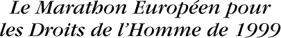 Le Marathon Européen pour les Droits de l’Homme de 1999