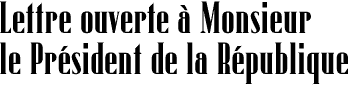 Lettre ouverte à Monsieur le Président de la République