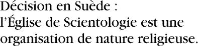 Décision en Suède : l’Église de Scientologie est une organisation de nature religieuse.