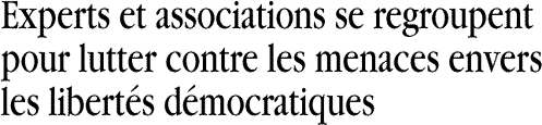 Experts et associations se regroup ent pour lutter contre les menaces envers les libertés démocratiques