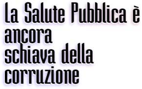 La Salute Pubblica è ancora  schiava della corruzione