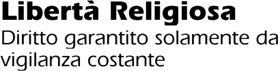 Libertà Religiosa - Diritto garantito solamente da vigilanza costante