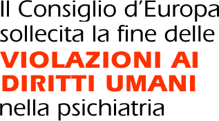 Il Consiglio d’Europa sollecita la fine delle Violazioni ai Diritti umani nella psichiatria