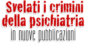 Svelati i crimini della psichiatria in nuove pubblicazioni